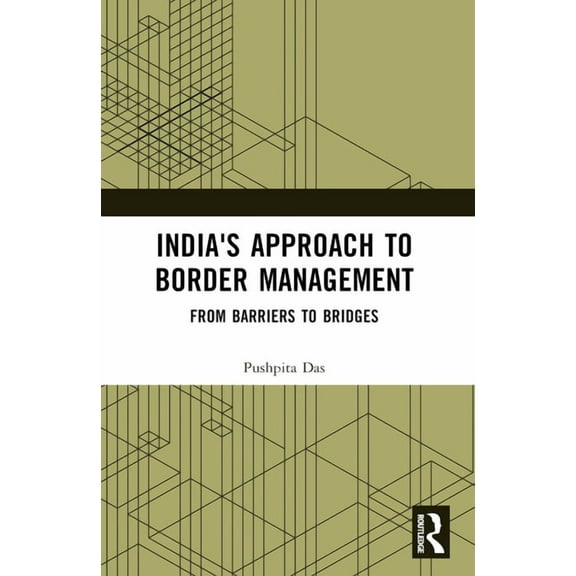 India's Approach to Border Management: From Barriers to Bridges, (Paperback)