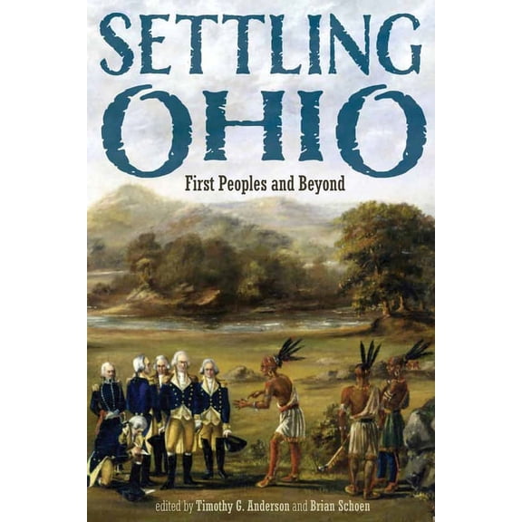 New Approaches to Midwestern History Settling Ohio: First Peoples and Beyond, (Paperback)