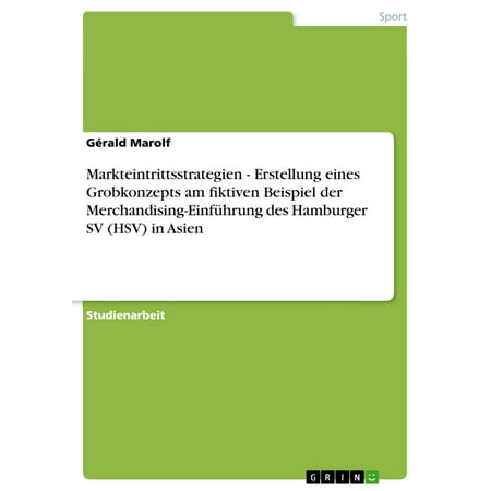 Markteintrittsstrategien - Erstellung eines Grobkonzepts am fiktiven Beispiel der Merchandising-Einführung des Hamburger SV (HSV) in Asien -