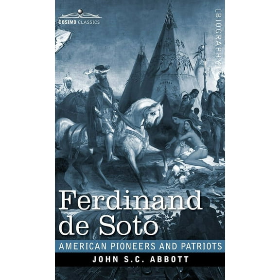 American Pioneers and Patriots: Ferdinand de Soto: The Discoverer of the Mississippi (Hardcover)