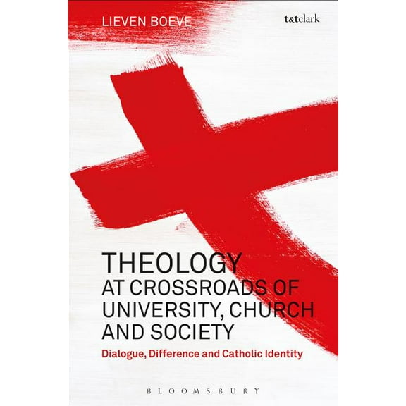 Theology at the Crossroads of University, Church and Society: Dialogue, Difference and Catholic Identity, (Hardcover)