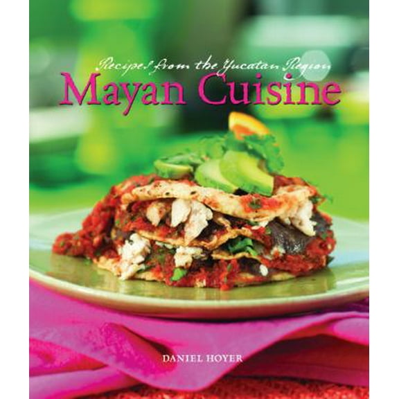 Pre-Owned Mayan Cuisine: Recipes from the Yucatan Region (Hardcover) 1423601319 9781423601319
