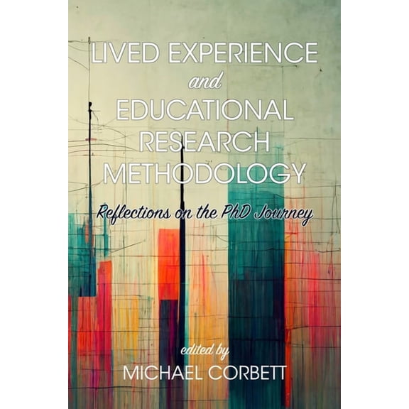 Lived Experience and Educational Research Methodology: Reflections on the PhD Journey, (Paperback)