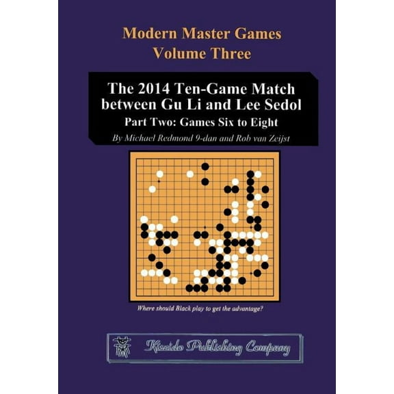 Modern Master Games The 2014 Ten-Game Match between Gu Li and Lee Sedol: Part Two: Games Six to Eight, Book 3, (Paperback)