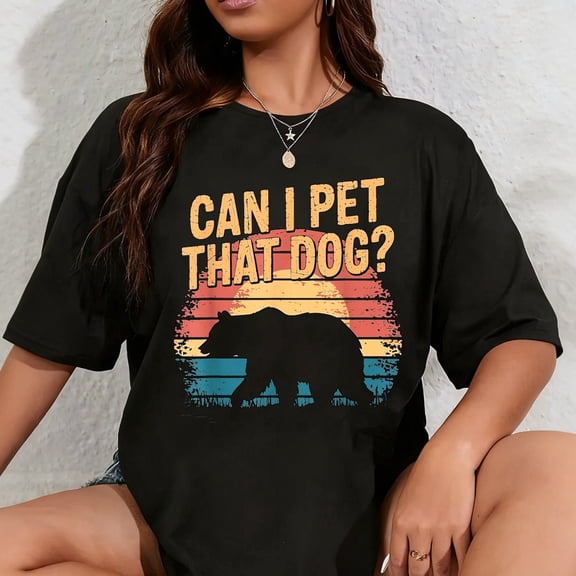100% Cotton Can I Pet That Dog Bear T-Shirt