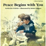 Peace Begins with You (Paperback) by Katharine Scholes, Sierra Club Books