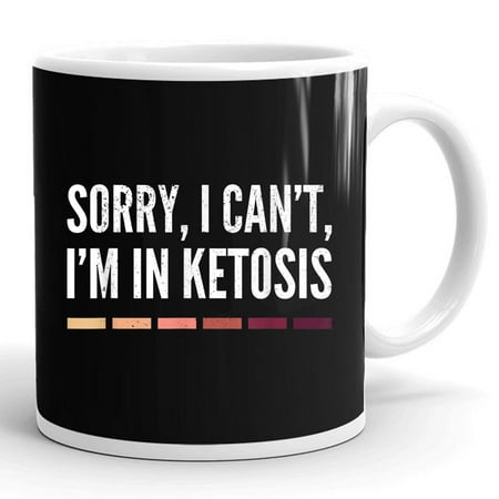 

Sorry I Can t I m In Ketosis Funny Keto Gift Ceramic Mug 11oz (White;11oz)