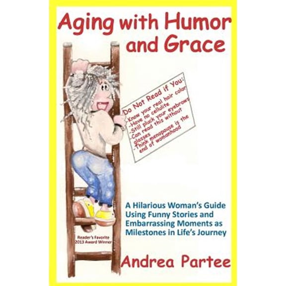 Pre-Owned Aging With Humor and Grace: A Hilarious Woman's Guide Using Funny Stories and Embarrassing Moments (Paperback) by Sandra King, Andrea Partee