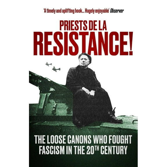 Priests de la Resistance! : The loose canons who fought Fascism in the twentieth century (Paperback)