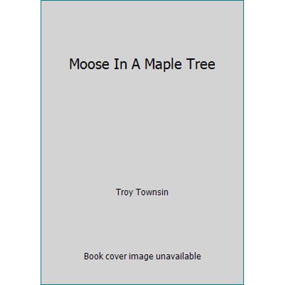 Pre-Owned Moose In A Maple Tree (Paperback) 097377486X 9780973774863