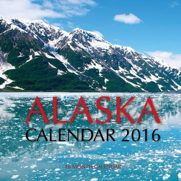 Alaska Calendar 2016 16 Month Calendar