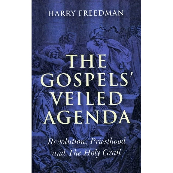 The Gospels' Veiled Agenda : Revolution, Priesthood and The Holy Grail (Paperback)