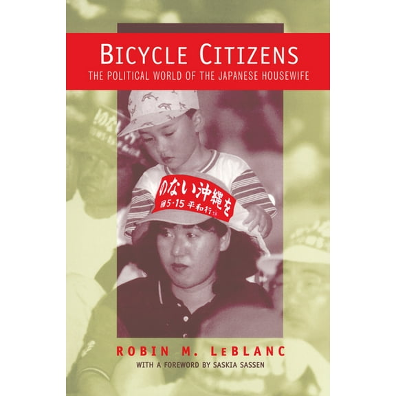 Asia: Local Studies / Global Themes Bicycle Citizens: The Political World of the Japanese Housewife Volume 1, Book 1, (Paperback)
