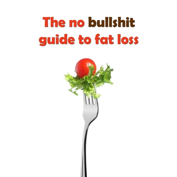 The no bullshit guide to fat loss, (Paperback)