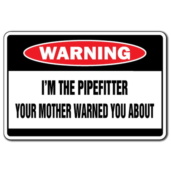 I'm The Pipefitter Warning Aluminum Sign | Indoor/Outdoor | Funny Home Décor for Garages, Living Rooms, Bedroom, Offices | SignMission Mother Water Pipe Gift Funny Union Steamfitter