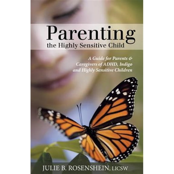 Pre-Owned Parenting the Highly Sensitive Child: A Guide for Parents & Caregivers of ADHD, Indigo and Highly Sensitive Children (Paperback) 1452566925 9781452566924
