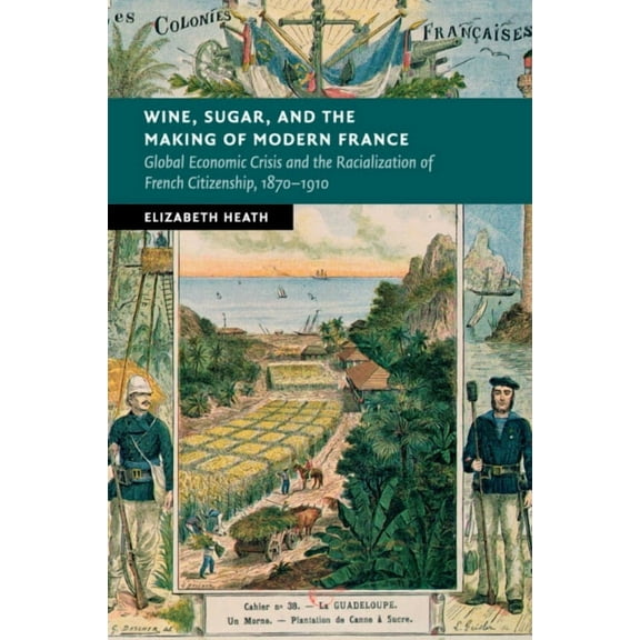 New Studies in European History Wine, Sugar, and the Making of Modern France, (Paperback)
