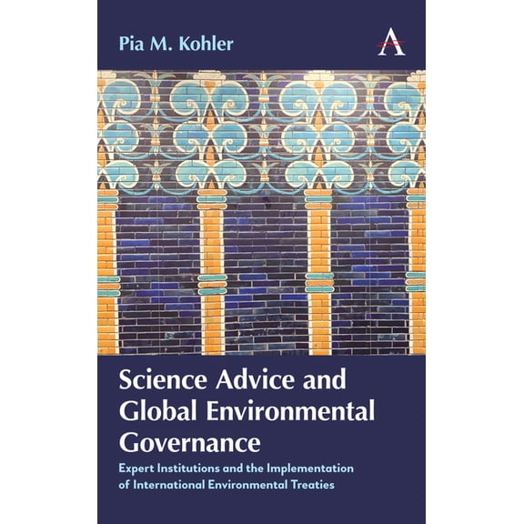 Anthem Environment and Sustainability In Science Advice and Global Environmental Governance: Expert Institutions and the Implementation of International Environm, Book 1, (Paperback)