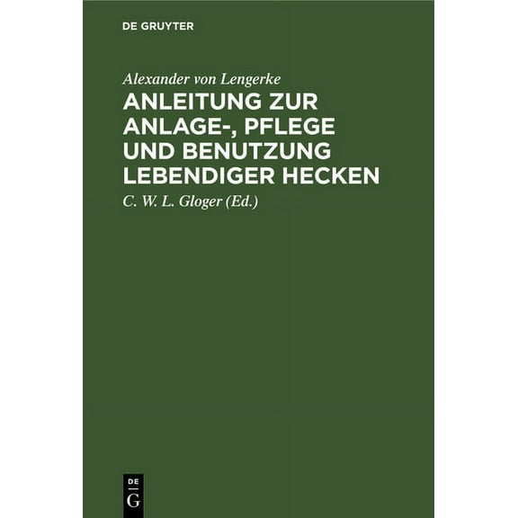 Anleitung Zur Anlage-, Pflege Und Benutzung Lebendiger Hecken, (Hardcover)