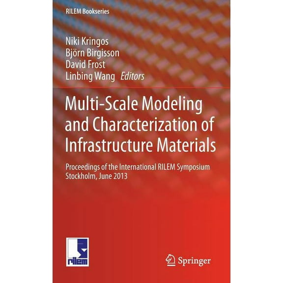 Rilem Bookseries Multi-Scale Modeling and Characterization of Infrastructure Materials: Proceedings of the International Rilem Symposium , Book 8, (Hardcover)