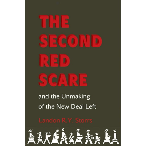 Politics and Society in Modern America The Second Red Scare and the Unmaking of the New Deal Left, Book 88, (Hardcover)