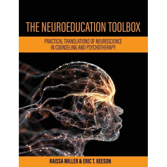 The Neuroeducation Toolbox: Practical Translations of Neuroscience in Counseling and Psychotherapy, (Paperback)