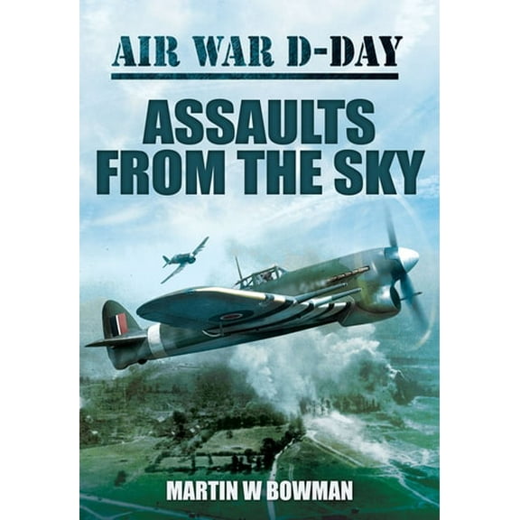Pre-Owned Assaults from the Sky (Hardcover 9781781591161) by Martin W Bowman