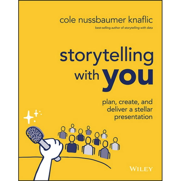 Pre-Owned Storytelling with You: Plan, Create, and Deliver a Stellar Presentation (Paperback) 1394160305 9781394160303
