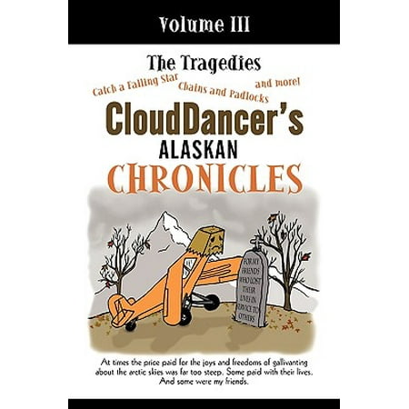 Clouddancer S Alaskan Chronicles Volume Iii The Tragedies Walmart Com