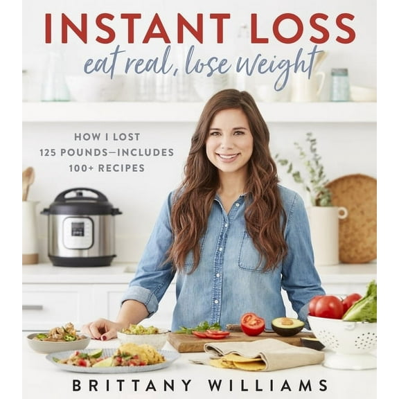 Instant Loss: Eat Real, Lose Weight: How I Lost 125 Pounds--Includes 100  Recipes (Paperback)