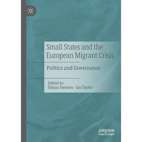 Small States and the European Migrant Crisis: Politics and Governance, (Paperback)