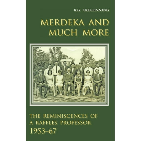 Merdeka and Much More : The Reminiscences of a Raffles Professor 1953-67 (Paperback)