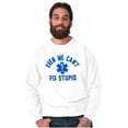 thumbnail image 5 of EMT We Cant Fix Stupid Funny Medical Sweatshirt for Men or Women Brisco Brands M, 5 of 6