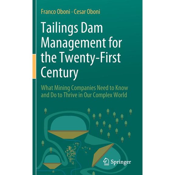 Tailings Dam Management for the Twenty-First Century: What Mining Companies Need to Know and Do to Thrive in Our Complex, (Hardcover)