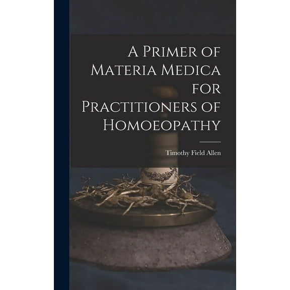 A Primer of Materia Medica for Practitioners of Homoeopathy (Hardcover)
