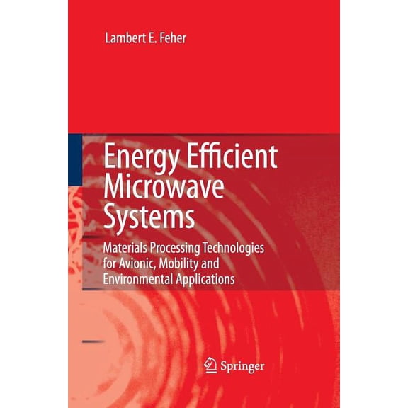 Energy Efficient Microwave Systems: Materials Processing Technologies for Avionic, Mobility and Environmental Applicatio, (Paperback)