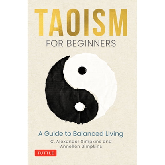 Pre-Owned Taoism for Beginners: A Guide to Balanced Living (Hardcover) by C Alexander Simpkins, Annellen Simpkins