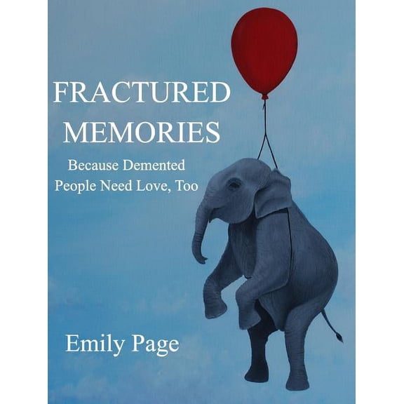 Fractured Memories: Because Demented People Need Love, Too, (Hardcover)