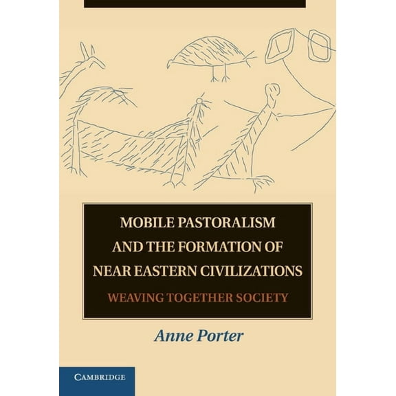 Mobile Pastoralism and the Formation of Near Eastern Civilizations: Weaving Together Society, (Paperback)