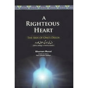 A Righteous Heart: The Axis of One's Deeds (Paperback) by Kazi Zulkader Siddiqui, Khurram Murad