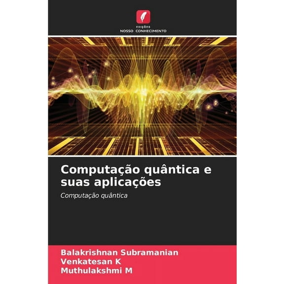 Computação quântica e suas aplicações, (Paperback)