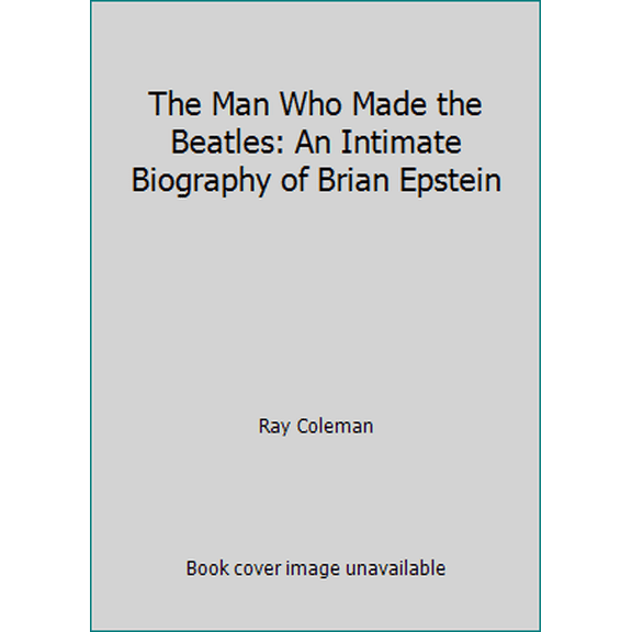 Pre-Owned The Man Who Made the Beatles: An Intimate Biography of Brian Epstein (Hardcover) 0070117896 9780070117891