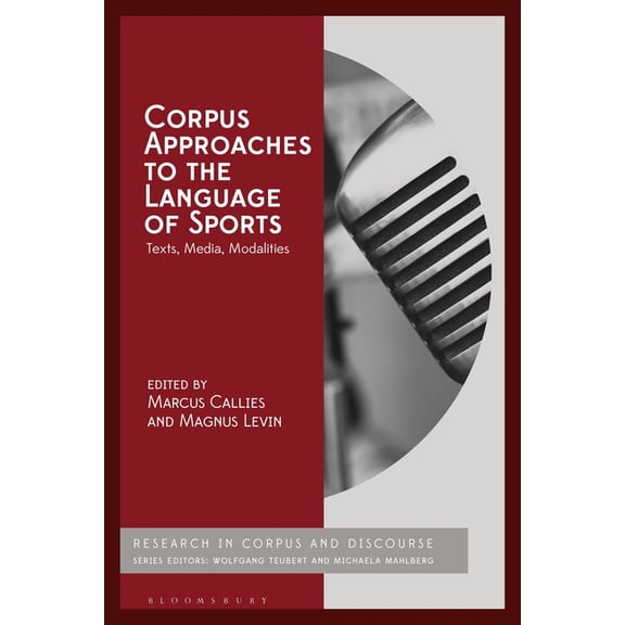 Corpus and Discourse Corpus Approaches to the Language of Sports: Texts, Media, Modalities, (Paperback)