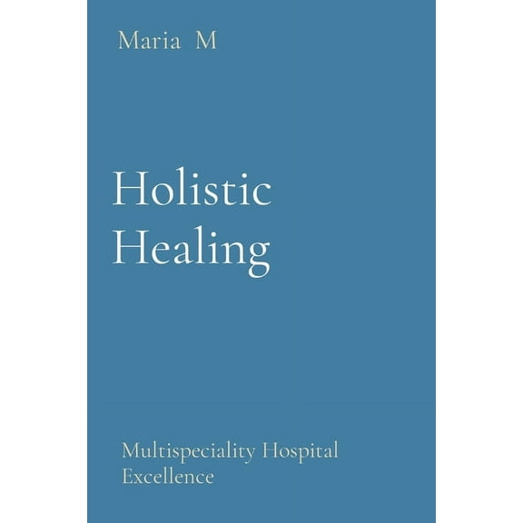 Holistic Healing: Multispeciality Hospital Excellence, (Paperback)
