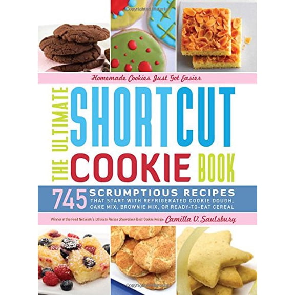 Pre-Owned The Ultimate Shortcut Cookie Book: 745 Scrumptious Recipes That Start with Refrigerated Cookie Dough, Cake Mix, Brownie Mix or Ready-to-Eat Cereal (Hardcover) 1581827016 9781581827019