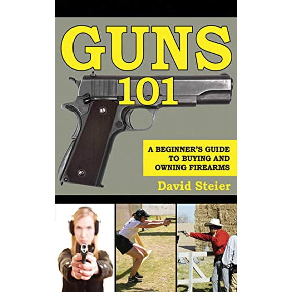 Pre-Owned Guns 101: A Beginner's Guide to Buying and Owning Firearms (Paperback) by David Steier