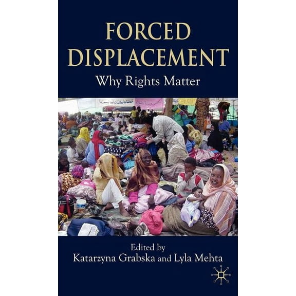 Forced Displacement: Why Rights Matter, (Hardcover)
