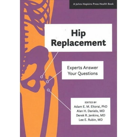Johns Hopkins Press Health Books (Paperback): Hip Replacement: Experts Answer Your Questions (Paperback)
