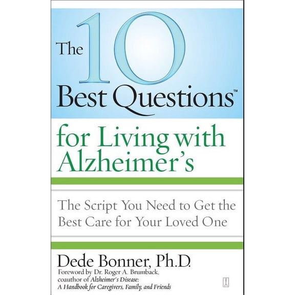 The 10 Best Questions for Living with Alzheimer's: The Script You Need to Get the Best Care for Your Loved One, (Paperback)
