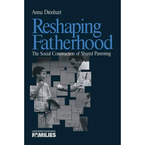 Understanding Families Reshaping Fatherhood: The Social Construction of Shared Parenting, Book 12, (Paperback)